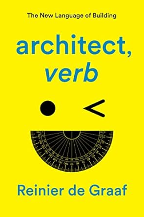 Architect, Verb.architect, Verb.: The New Language Of Building
