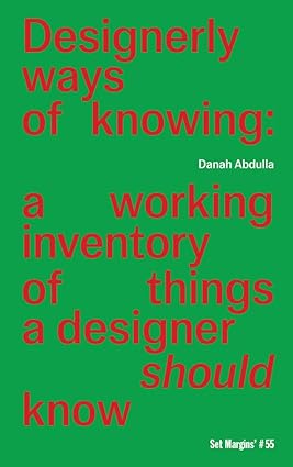Designerly Ways Of Knowing: A Working Inventory Of Things A Designer Should Know