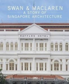 Swan and Maclaren: A Story of Singapore Architecture