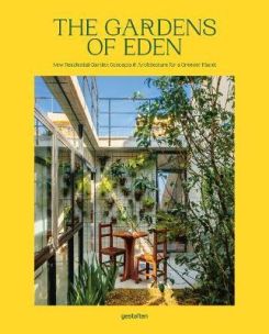 The Gardens of Eden: New Residential Garden Concepts & Architecture for a Greener Planet Hardcover
