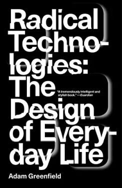 Radical Technologies: The Design Of Everyday Life