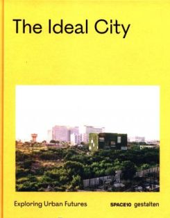The Ideal City Exploring Urban Futures