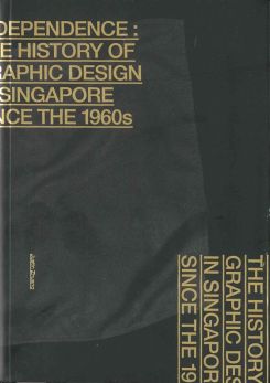 Independence:the History Of Graphic Design In Singapore Since The 1960s