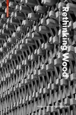 Rethinking Wood: Future Dimensions Of Timber Assembly