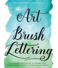 The Art of Brush Lettering: A Stroke-by-Stroke Guide to the Practice and Techniques of Creative Lettering and Calligraphy