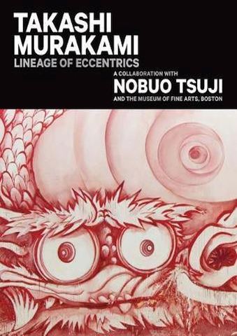 akashi Murakami: Lineage of Eccentrics : A Collaboration with Nobuo Tsuji and the Museum of Fine Arts, Boston