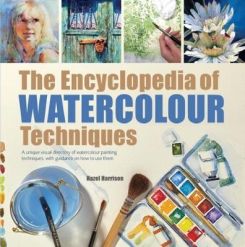 The Encyclopedia of Watercolour Techniques : A Unique Visual Directory of Watercolour Painting Techniques, with Guidance on How to Use Them