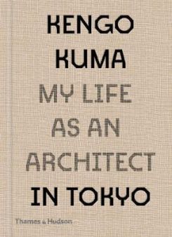 Kengo Kuma: My Life As An Architect In Tokyo