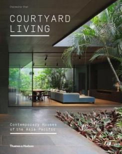 Courtyard Living: Contemporary Houses Of The Asia-pacific