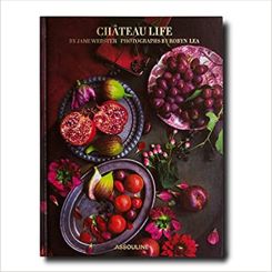 Chateau Life: Cuisine and Style in the French Countryside Hardcover