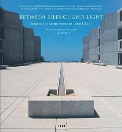 Between Silence And Light: Spirit In The Architectof Louis I.kahn