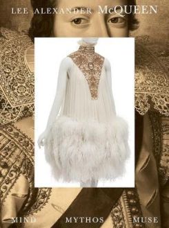 Lee Alexander Mcqueen: Mind, Mythos, Muse