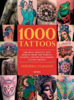 1000 Tattoos : The Most Creative New Designs from the World's Leading and Up-And-Coming Tattoo Artists