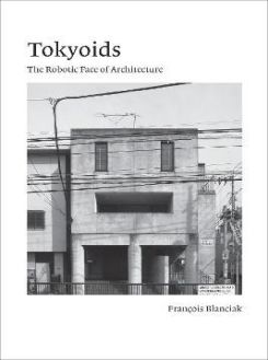 Tokyoids : The Robotic Face of Architecture