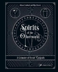 Spirits of the Otherworld : A Grimoire of Occult Cocktails and Drinking Rituals