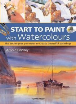 Start to Paint with Watercolours: The Techniques You Need to Create Beautiful Paintings Paperback