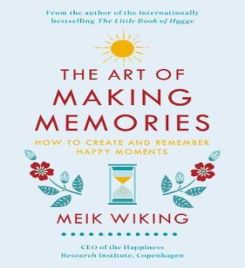 The Art of Making Memories : How to Create and Remember Happy Moments