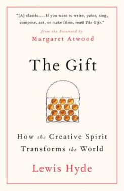 The Gift : How the Creative Spirit Transforms the World
