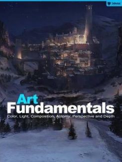 Art Fundamentals: Color, Light, Composition, Anatomy, Perspective, and Depth