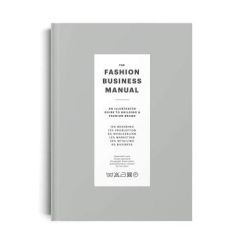 The Fashion Business Manual : An Illustrated Guide to Building a Fashion Brand