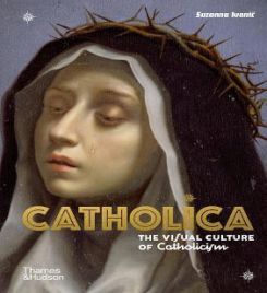 Catholica The Visual Culture Of Catholicism
