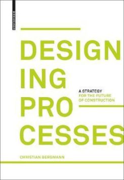 Designing Processes: A Strategy For The Future Of Construction