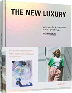 The New Luxury : Highsnobiety: Defining the Aspirational in the Age of Hype