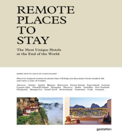 Remote Places to Stay : The Most Unique Hotels at the End of the World