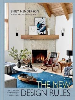 The New Design Rules: How To Decorate And Renovate, From Start To Finish: An Interior Design Book