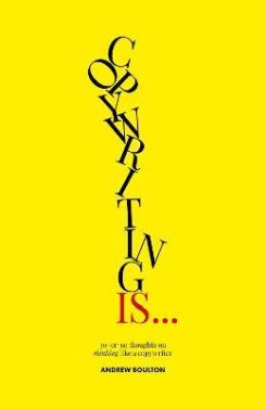 Copywriting Is... : 30-or-so Thoughts On Thinking Like A Copywriter