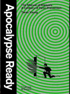 Apocalypse Ready: The Manual Of Manuals; A Century Of Panic Prevention