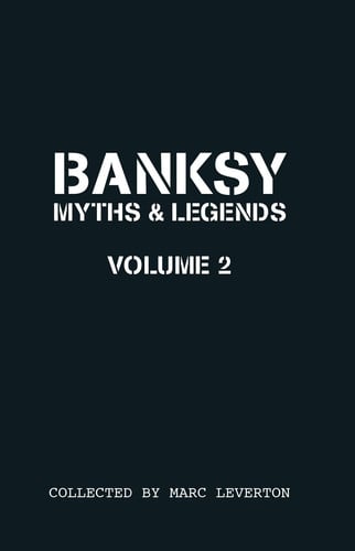 Banksy Myths And Legends Volume Ii: A Further Collection Of The Unbelievable And The Incredible: 2
