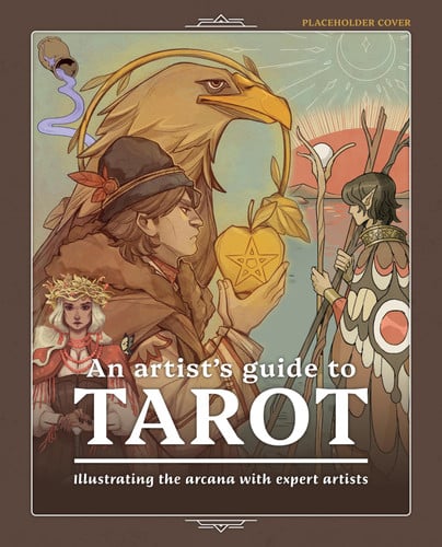 An Artist's Guide To Tarot: Illustrating The Arcana With Expert Artists