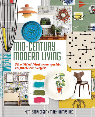 Mid-century Modern Living: The Mini Modern's Guide To Pattern And Style
