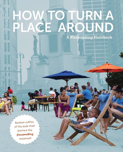How To Turn A Place Around: A Placemaking Handbook