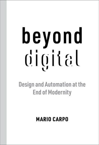 Beyond Digital: Design And Automation At The End Of Modernity