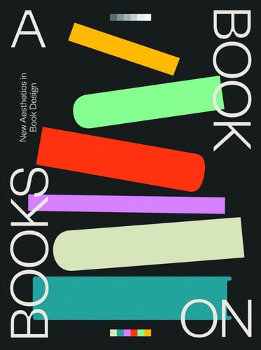 A Book On Books : Celebrating The Art Of Book Design Today