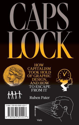 Caps Lock: How Capitalism Took Hold Of Graphic Design, And How To Escape From It