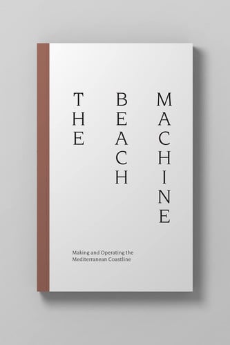 The Beach Machine: Making And Operating The Mediterranean Coastline