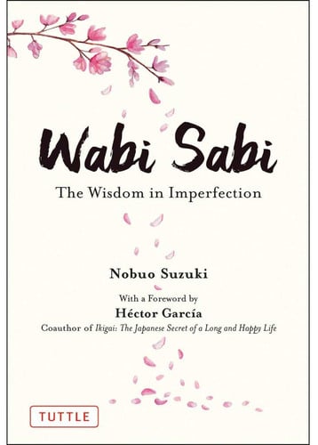 Wabi Sabi : The Wisdom in Imperfection