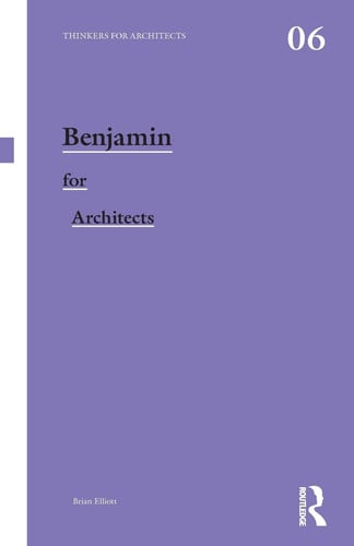 Benjamin For Architects (thinkers For Architects)