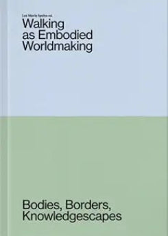 Walking As Embodied Worldmaking: Bodies