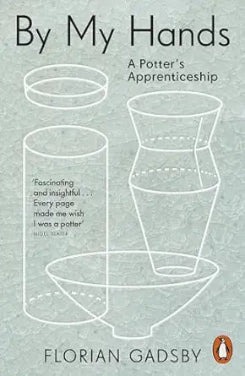 By My Hands: A Potter’s Apprenticeship
