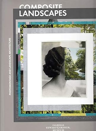 Composite Landscapes: Photomontage And Landscape