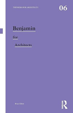 Benjamin For Architects (thinkers For Architects)