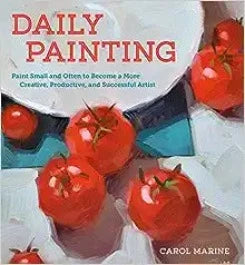 Daily Painting: Paint Small And Often To Become A