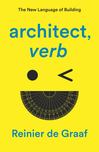 Architect, Verb.architect, Verb.: The New Language Of Building