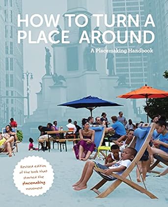 How To Turn A Place Around: A Placemaking Handbook