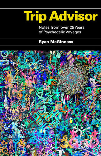 Trip Advisor: Notes From Over 25 Years Of Psychedelic Voyages