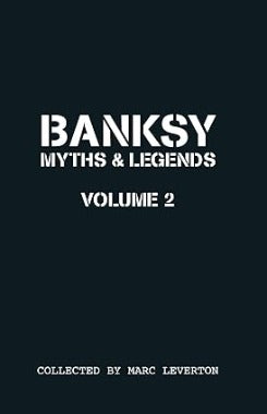 Banksy Myths And Legends Volume Ii: A Further Collection Of The Unbelievable And The Incredible: 2